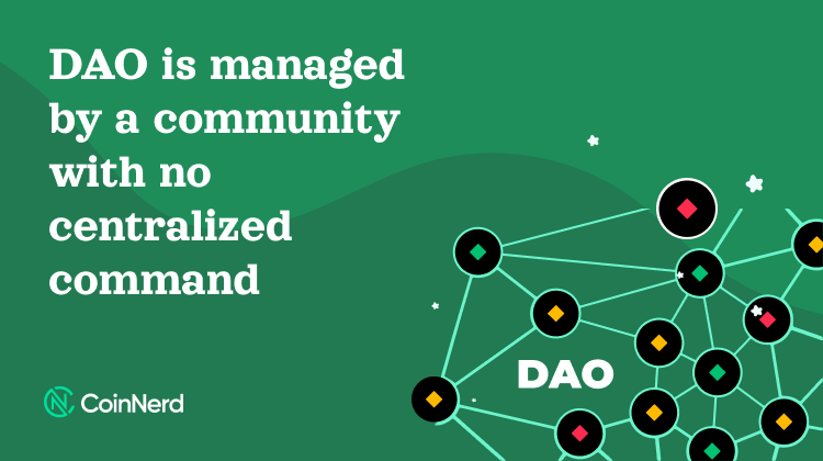 DAO is managed by a community with no centralized command