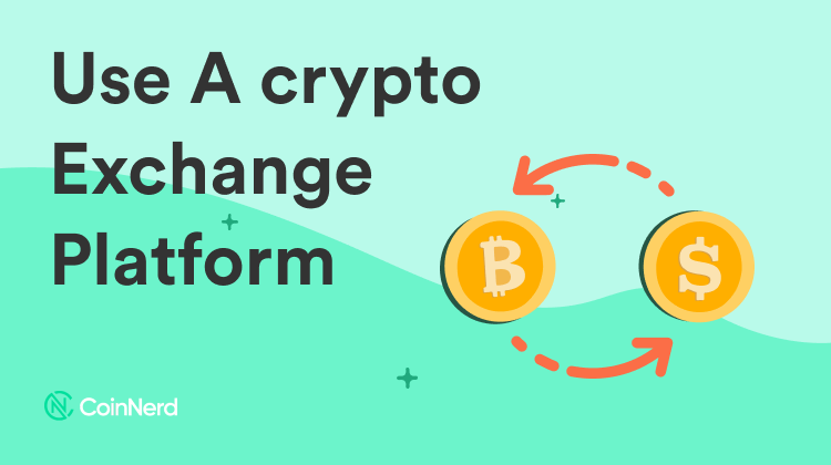 Use A crypto Exchange Platform