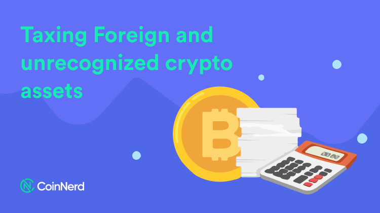 Taxing Foreign and unrecognized crypto assets